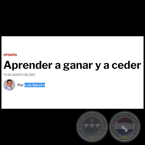 APRENDER A GANAR Y A CEDER - Por LUIS BAREIRO - Domingo, 15 de Agosto de 2021